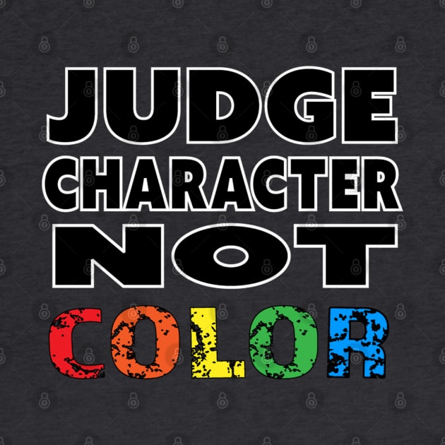 Judge Character Not Color Unity Equality World Peace by Invisible Jaguar Designs